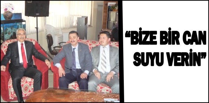 "BİZE BİR CAN SUYU VERİN"