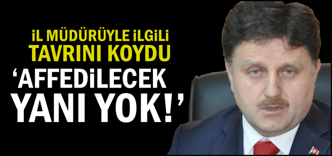 "AFFEDİLECEK YANI YOK"