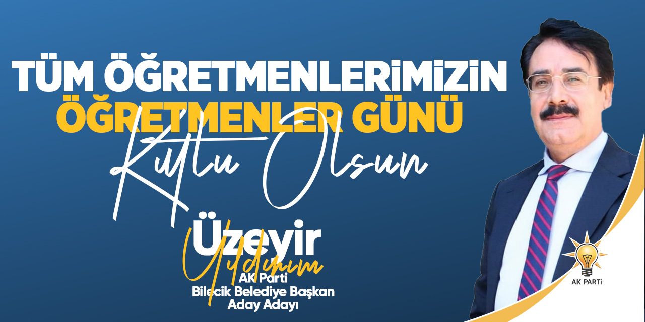 Tüm Öğretmenlerimizin Öğretmenler Günü Kutlu Olsun - Üzeyir Yıldırım | AK Parti Bilecik Belediye Başkan Aday Adayı