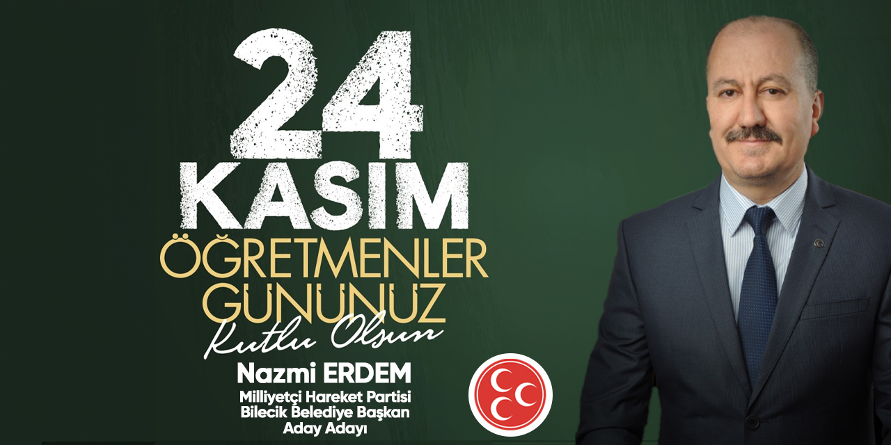 24 Kasım Öğretmenler Gününüz Kutlu Olsun - Nazmi Erdem | Milliyetçi Hareket Partisi Bilecik Belediye Başkan Aday Adayı