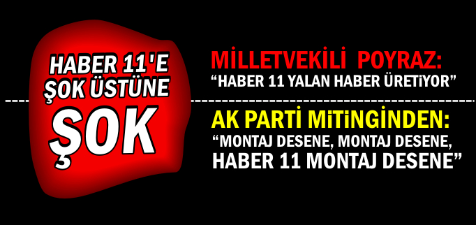 HABER 11’E ŞOK ÜSTÜNE ŞOK
