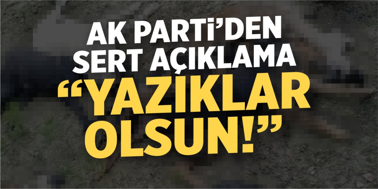 AK Parti’den sert açıklama; “Yazıklar olsun!”