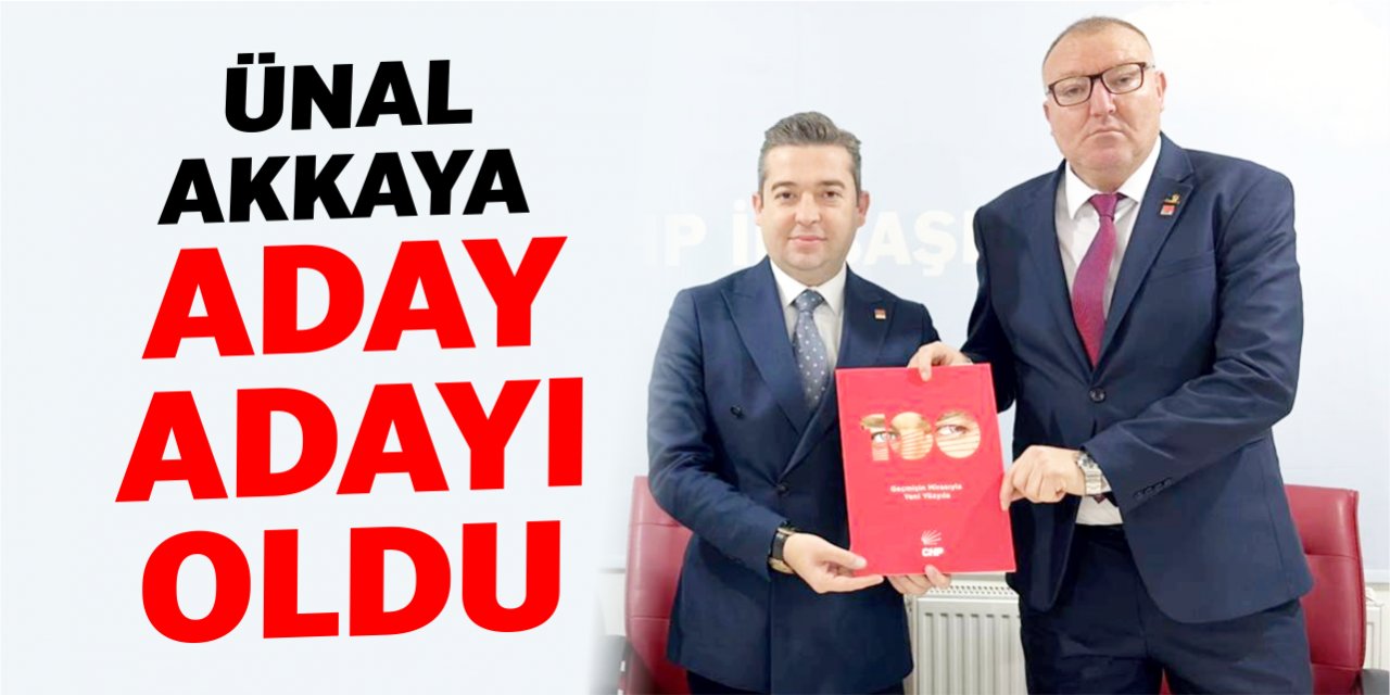 Ünal Akkaya aday adayı oldu