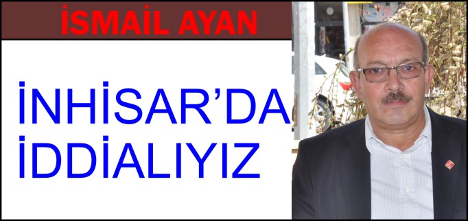"İNHİSAR’DA İDDİALIYIZ"
