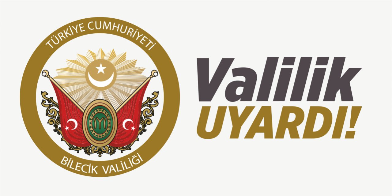 Bilecik Valiliği uyardı!