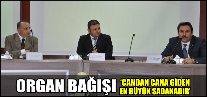 "ORGAN BAĞIŞI CANDAN CANA GİDEN EN BÜYÜK SADAKADIR"