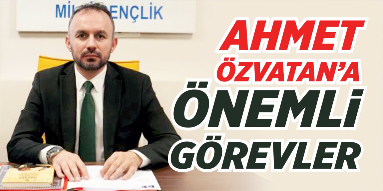 Ahmet Özvatan'a önemli görevler