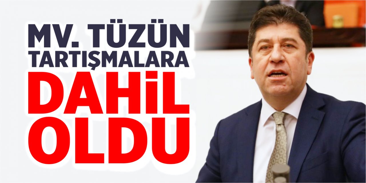 Mv. Tüzün tartışmalara dahil oldu