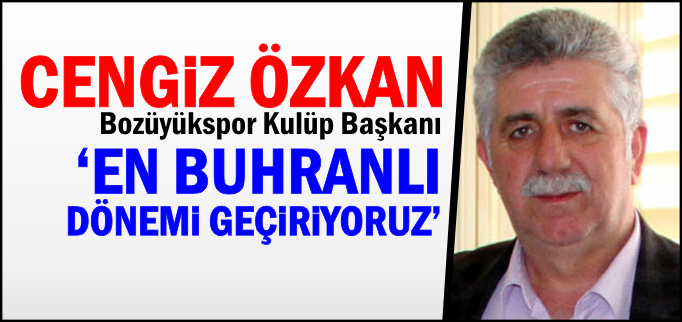 "EN BUHRANLI DÖNEMİ GEÇİRİYORUZ"