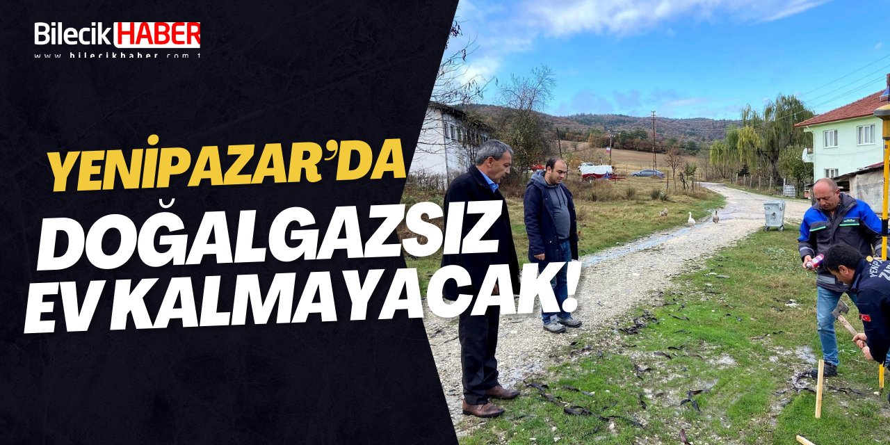 Yenipazar’da doğalgazsız ev kalmayacak!