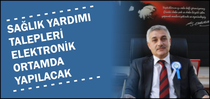 SAĞLIK YARDIMI TALEPLERİ ELEKTRONİK ORTAMDA YAPILACAK