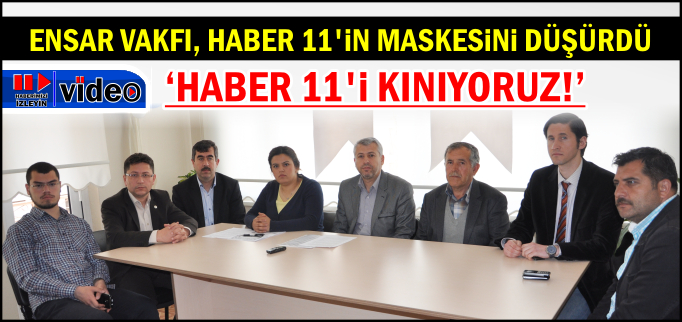 ENSAR VAKFI HABER 11’İN MASKESİNİ DÜŞÜRDÜ "HABER 11’İ KINIYORUZ!"