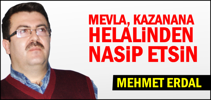 MEVLA, KAZANANA HELALİNDEN NASİP ETSİN