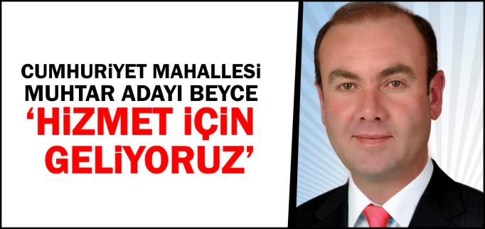 "HİZMET İÇİN GELİYORUZ"