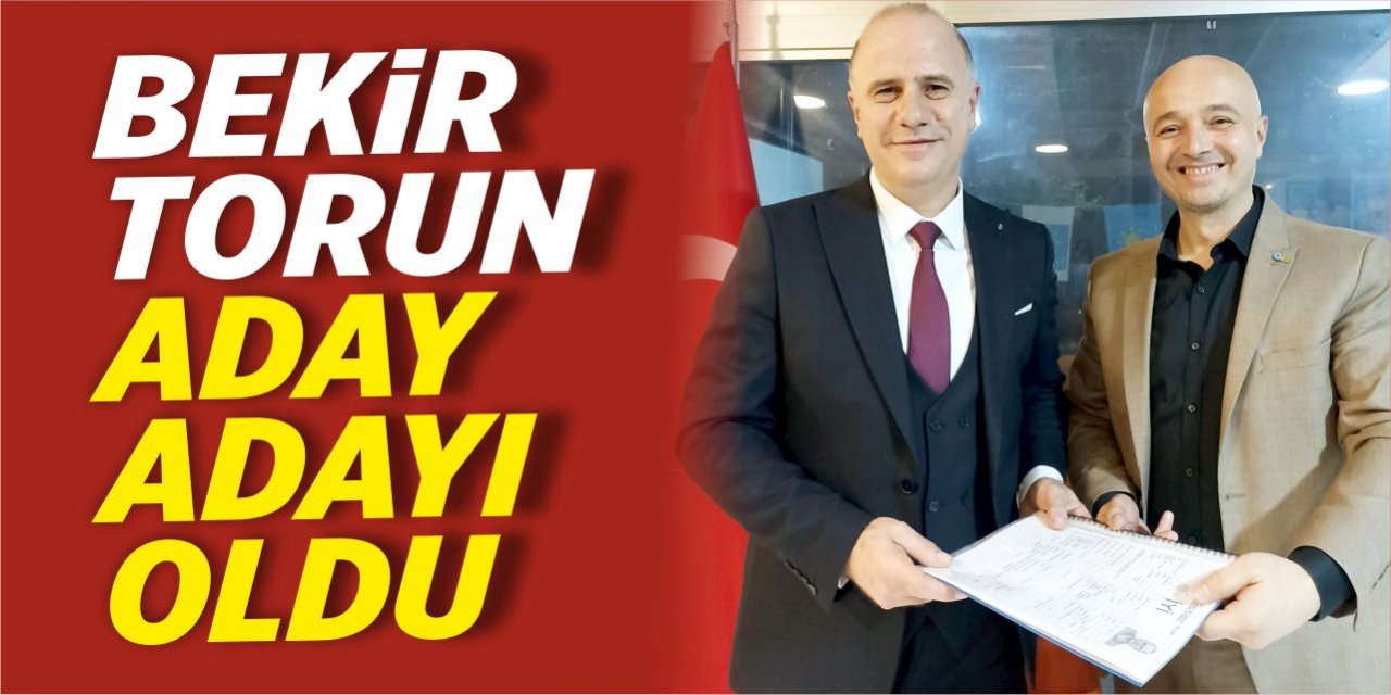 Bekir Torun aday adayı oldu