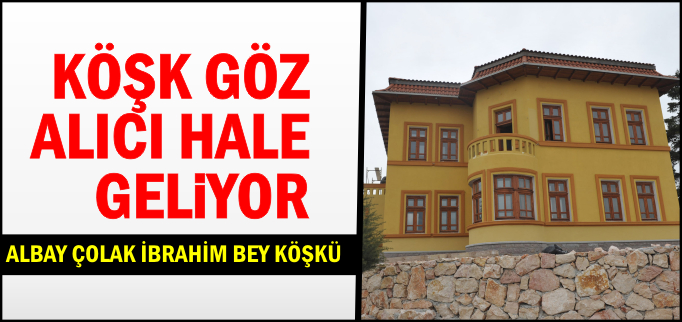 KÖŞK GÖZ ALICI HALE GELİYOR
