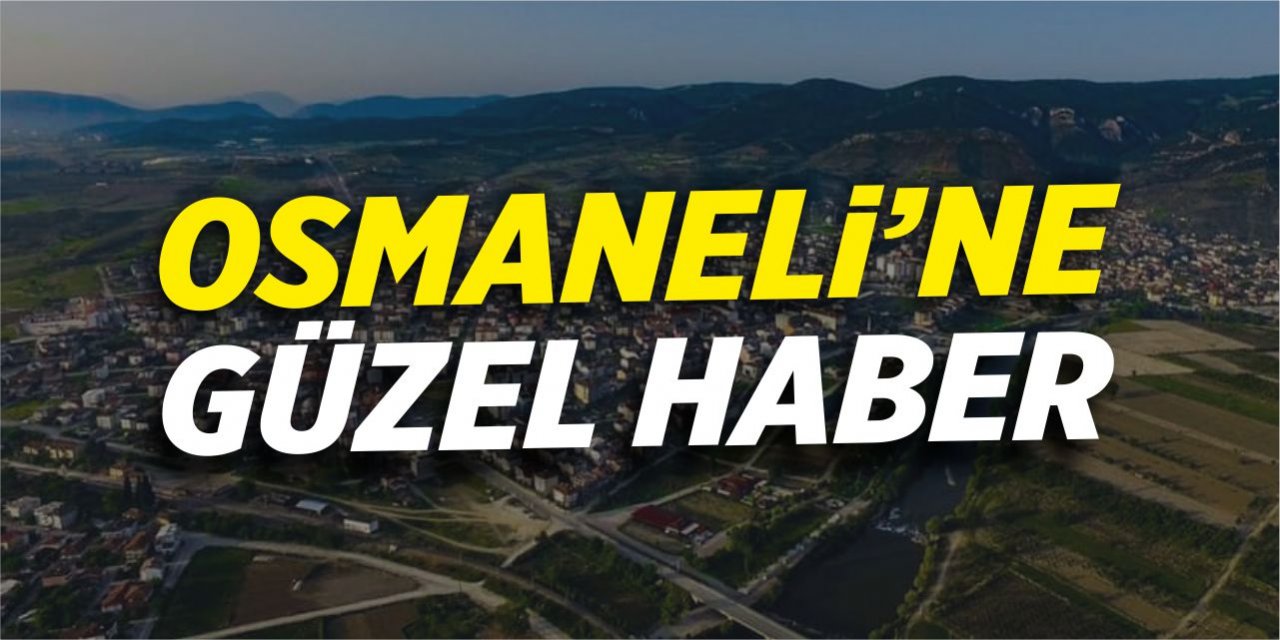 Osmaneli’ne güzel haber!