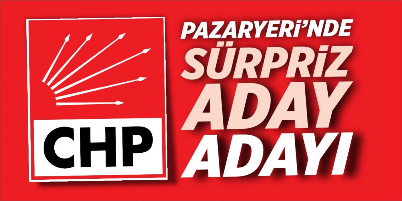 Pazaryeri CHP’de sürpriz aday adayı