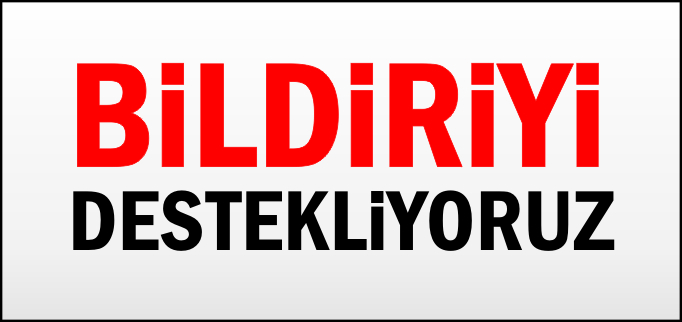 BİLDİRİYİ DESTEKLİYORUZ