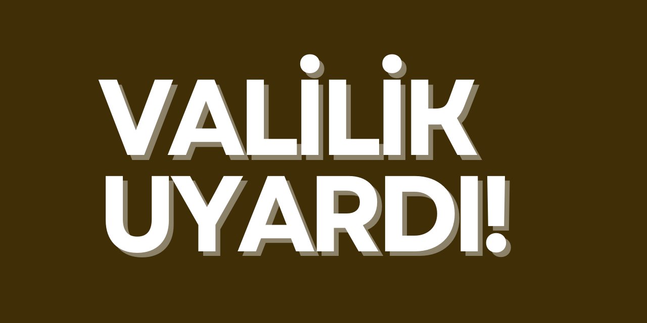 Valilik Uyardı!