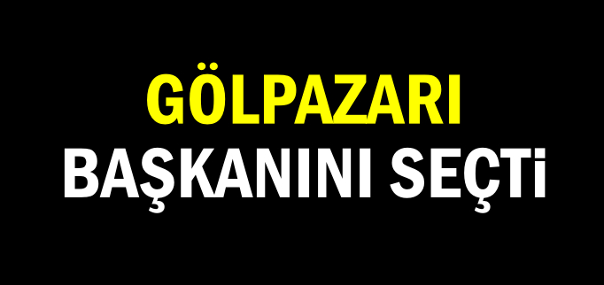 GÖLPAZARI BAŞKANINI SEÇTİ