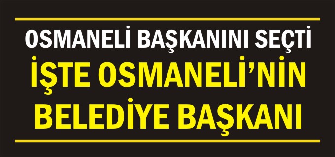 Yeni Osmaneli Belediye Başkanı