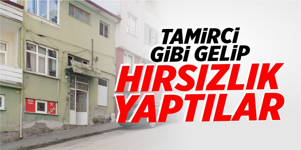 Tamirci gibi gelip hırsızlık yaptılar!