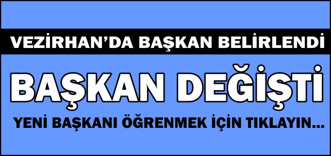 VEZİRHAN’DA BAŞKAN BELİRLENDİ