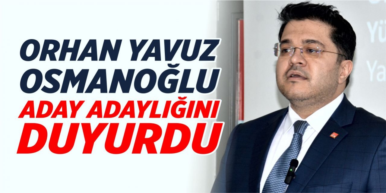 Orhan Yavuz Osmanoğlu aday adaylığını duyurdu