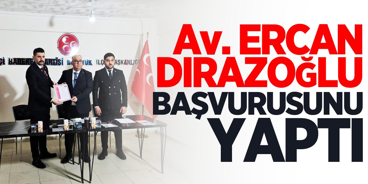 Av. Ercan Dırazoğlu Başvurusunu Yaptı