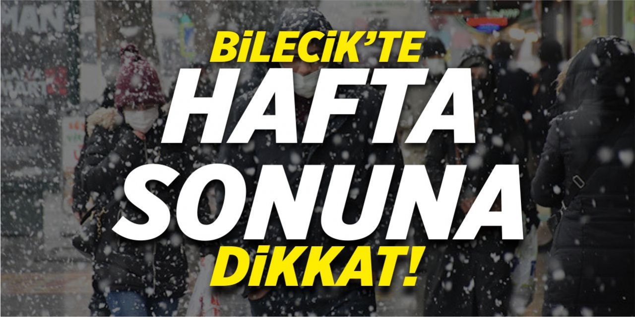 Bilecik'te hafta sonuna dikkat!