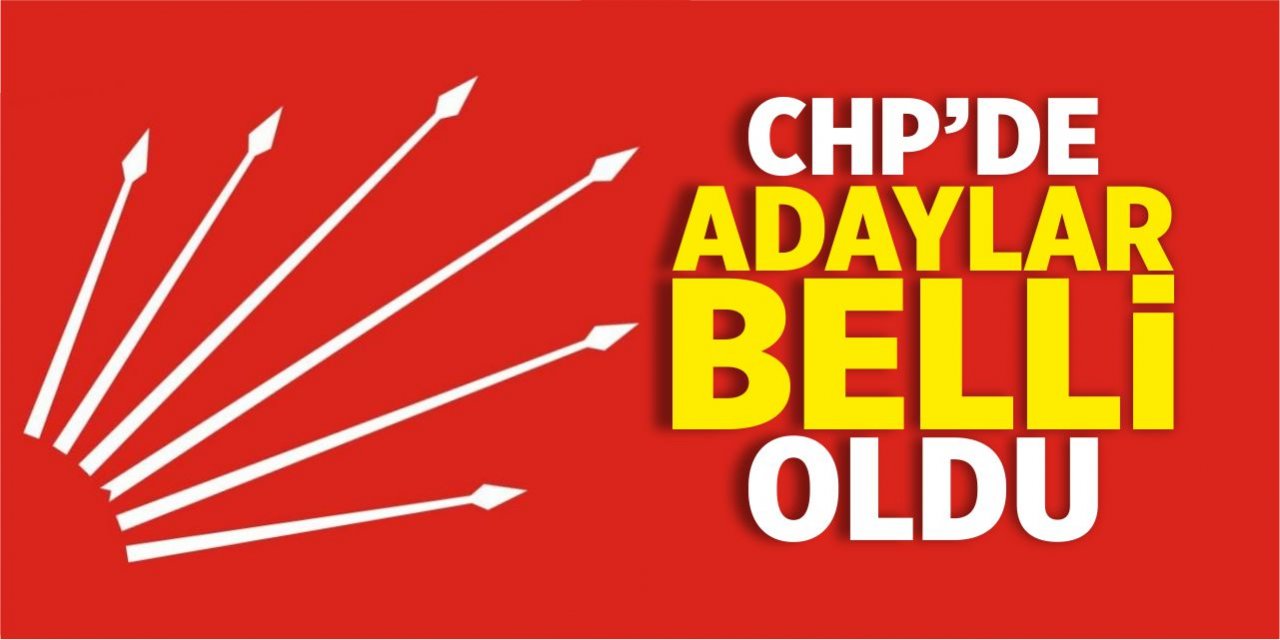 CHP’de adaylar belli oldu