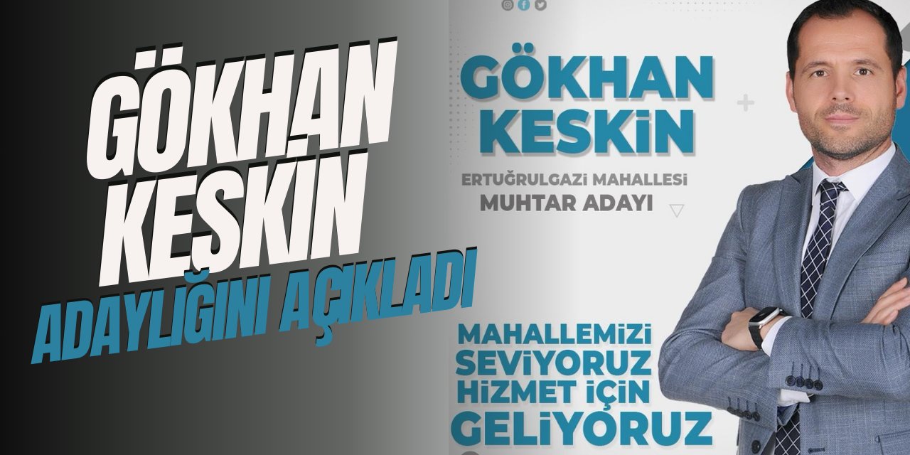 Gökhan Keskin adaylığını açıkladı