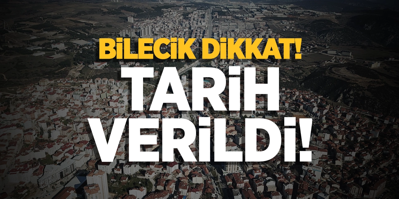 Bilecik Dikkat! Tarih Verildi!