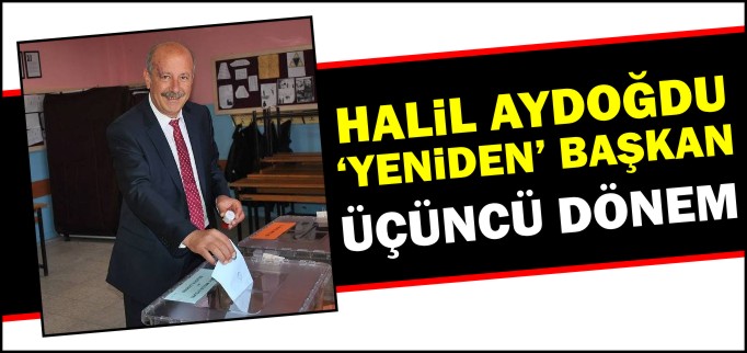 HALİL AYDOĞDU ’YENİDEN’ BAŞKAN