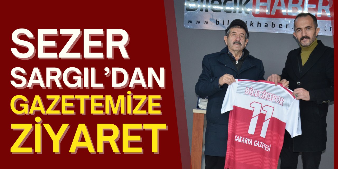 Sezer Sargıl’dan gazetemize ziyaret