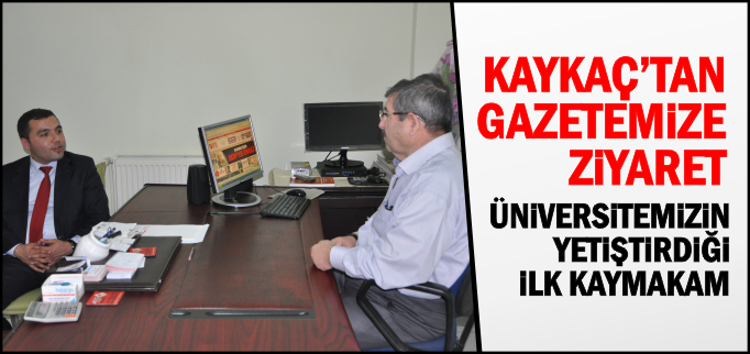 KAYKAÇ’TAN GAZETEMİZE ZİYARET