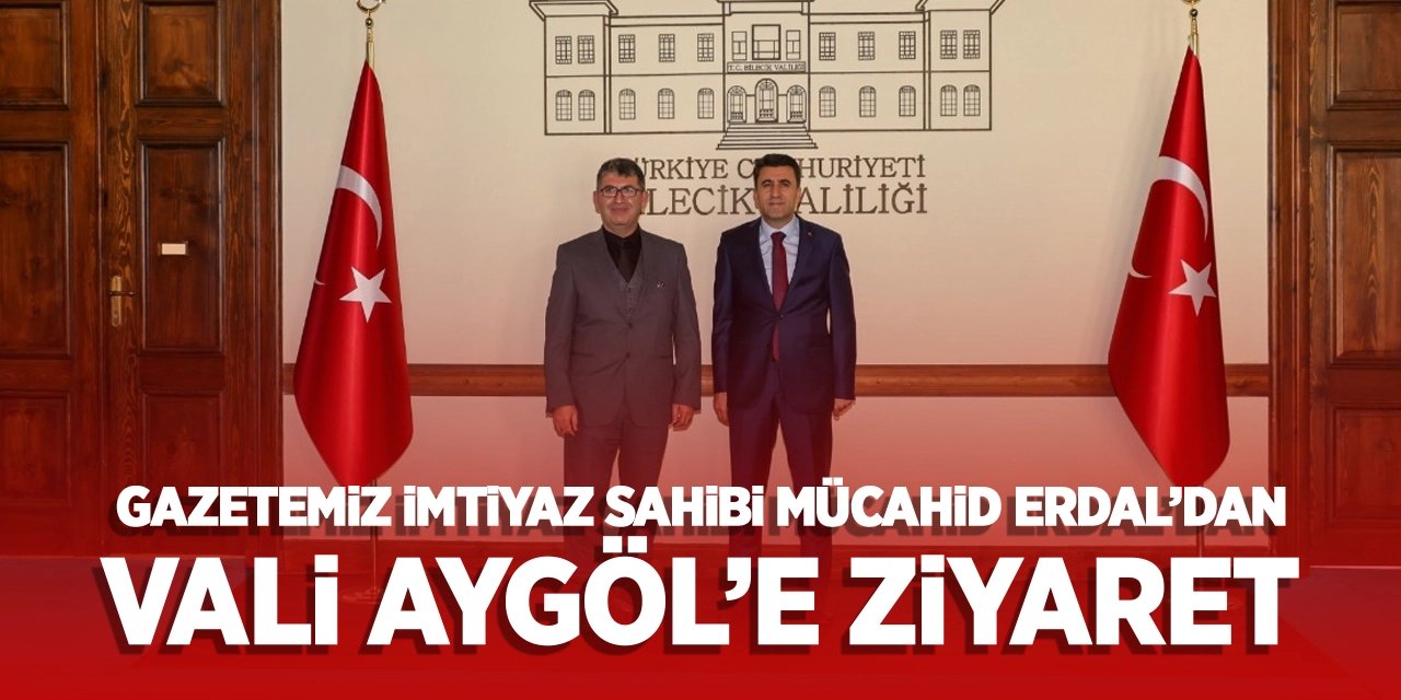 Gazetemiz İmtiyaz Sahibi Mücahid Erdal’dan Vali Aygöl’e ziyaret