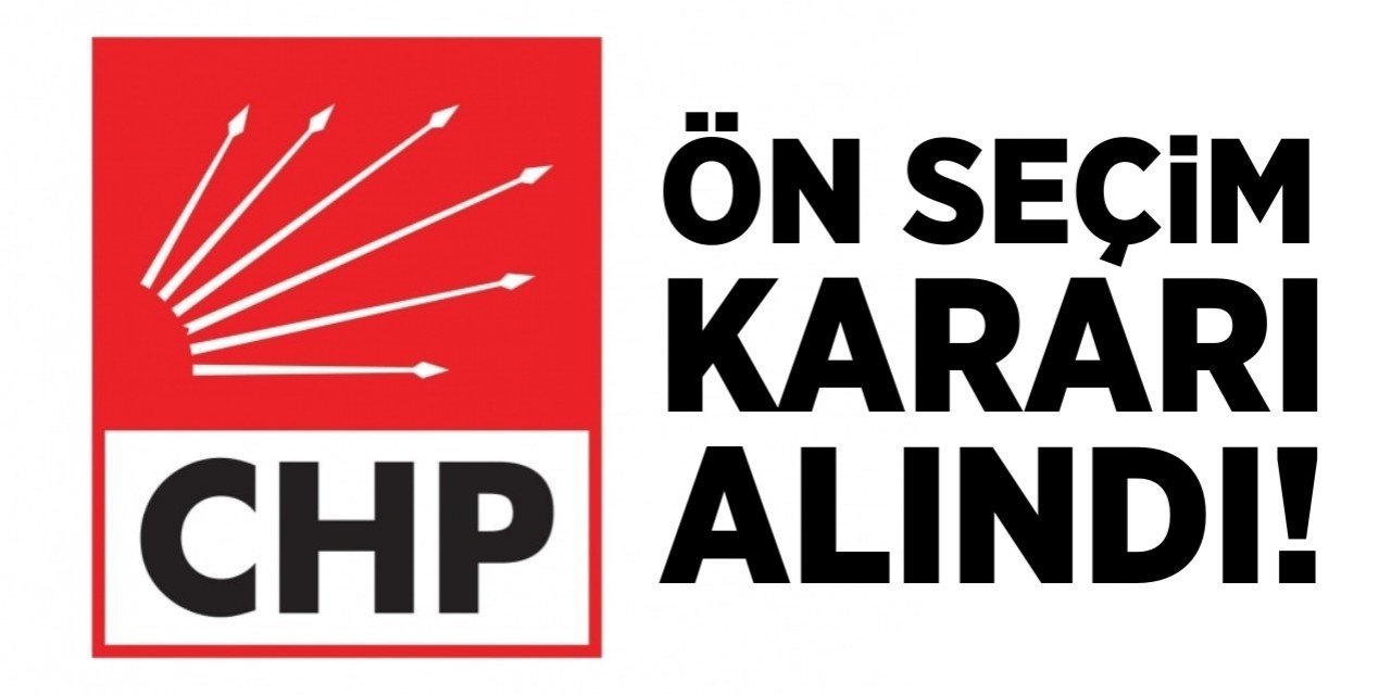 CHP'de ön seçim kararı alındı!