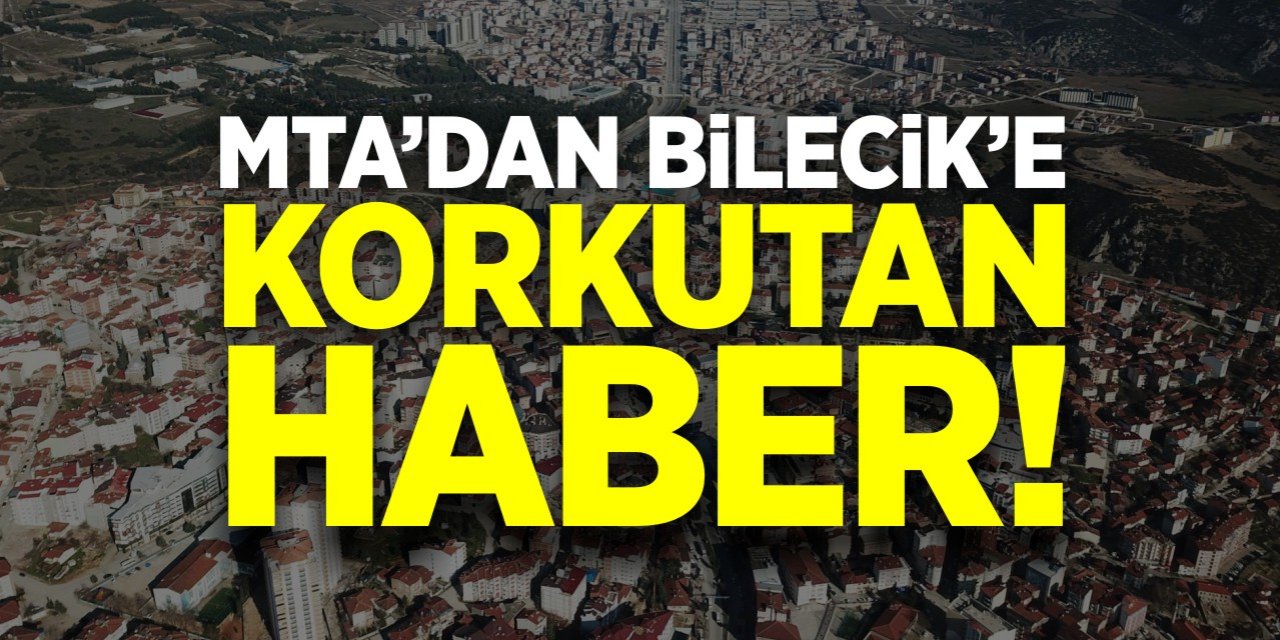 MTA'dan Bilecik'i korkutan haber!