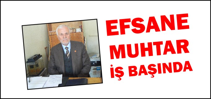 EFSANE MUHTAR İŞ BAŞINDA