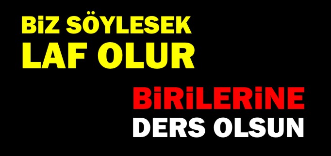 BİRİLERİNE DERS OLSUN