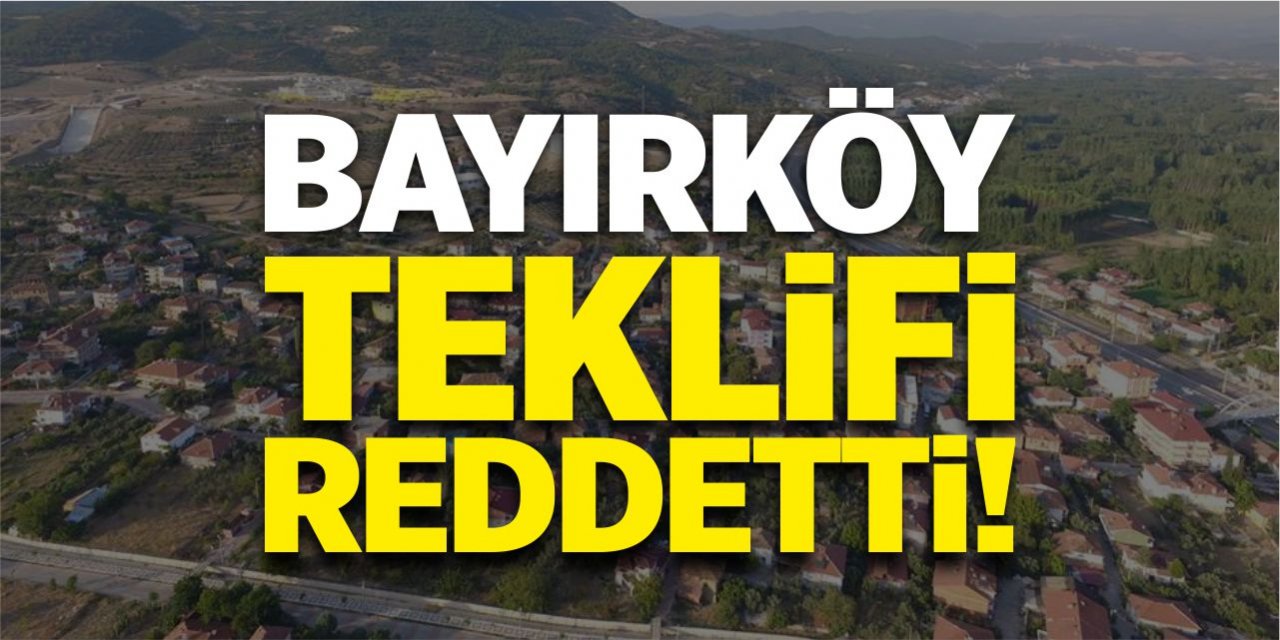 Bayırköy teklifi reddetti!