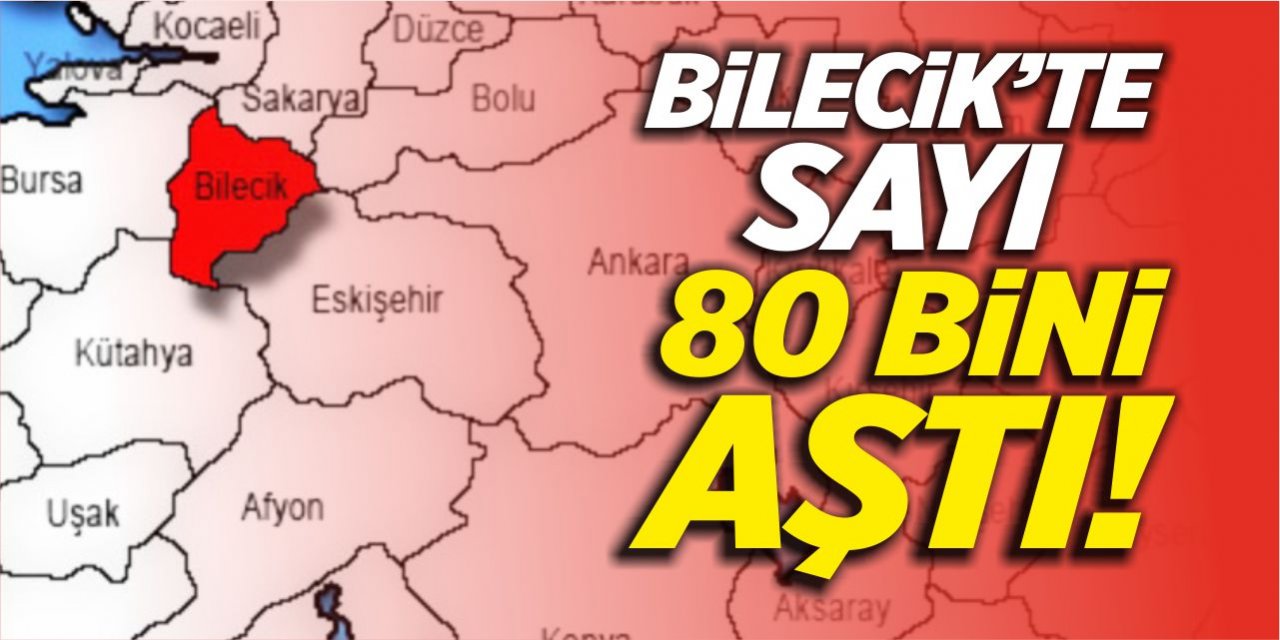 Bilecik'te sayı 80 bini aştı!