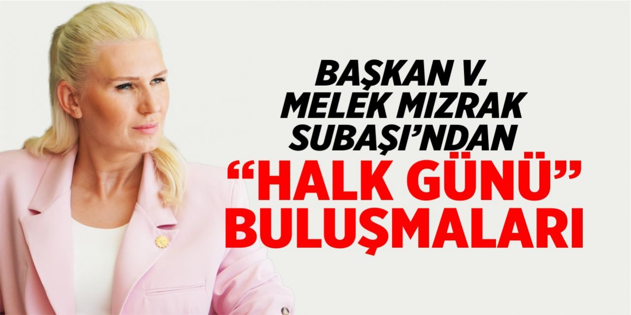 Melek Mızrak Subaşı’ndan “Halk Günü”