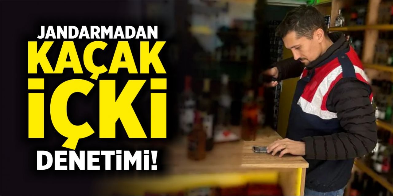 Jandarmadan kaçak içki denetimi!