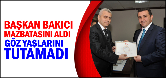 BAŞKAN BAKICI MAZBATASINI ALDI