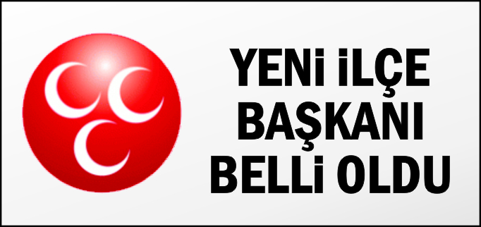 YENİ İLÇE BAŞKANI BELLİ OLDU