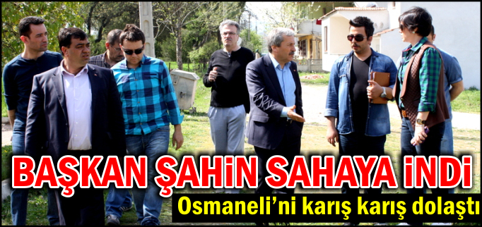 BAŞKAN ŞAHİN SAHAYA İNDİ