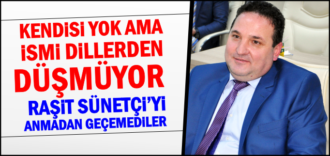 KENDİSİ YOK AMA İSMİ DİLLERDEN DÜŞMÜYOR